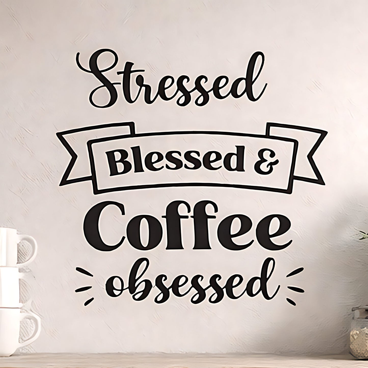Stressed Blessed & Coffee Obsessed Wall Sticker (Arc Layout)