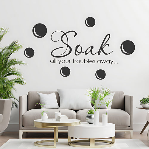 Soak Your Troubles Away Bathroom Wall Sticker Quote Art Decal