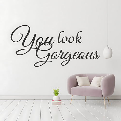 You Look Gorgeous Wall Sticker – Elegant Cursive Script Salon or Bedroom Decal